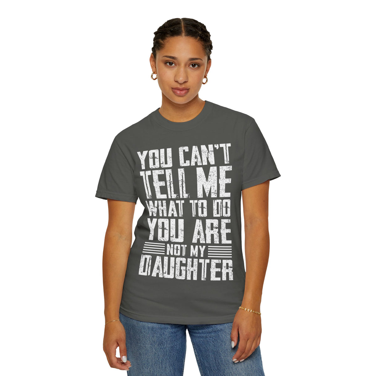 You Can't Tell Me What to Do Not My Daughter Comfort Colors Tee