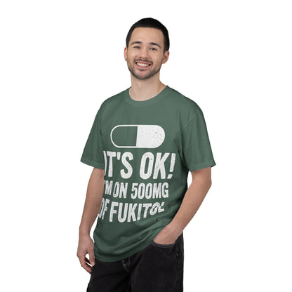 It's OK I'm on 500MG of Fukitol Funny Comfort Colors Tee