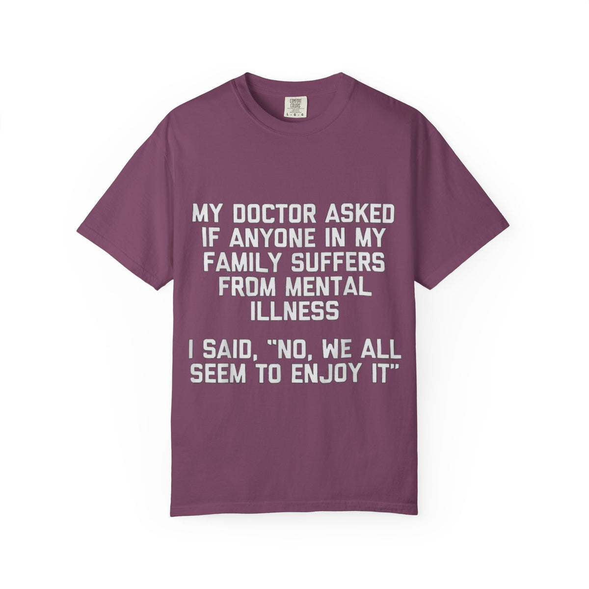 My Doctor Asked Mental Illness Humor Comfort Colors Tee