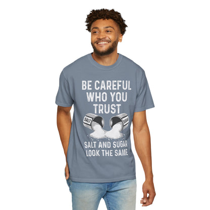 Be Careful Who You Trust Salt & Sugar Comfort Colors Tee
