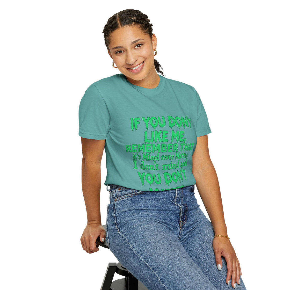 If You Don't Like Me Mind Over Matter Comfort Colors Tee