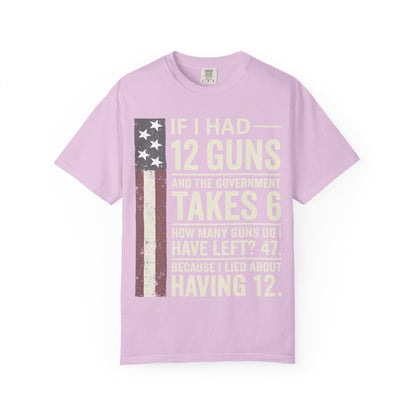 If I Had 12 Guns Funny Gun Math Comfort Colors T-Shirt