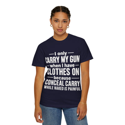 I Only Carry My Gun With Clothes On Comfort Colors Tee