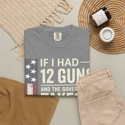 If I Had 12 Guns Funny Gun Math Comfort Colors T-Shirt