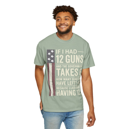 If I Had 12 Guns Funny Gun Math Comfort Colors T-Shirt