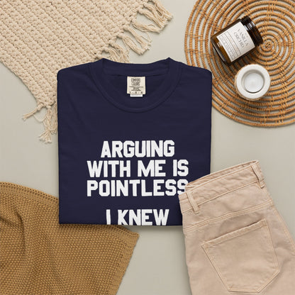 Arguing With Me Is Pointless Funny Comfort Colors Tee