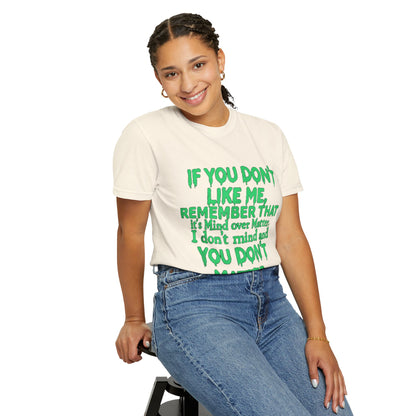 If You Don't Like Me Mind Over Matter Comfort Colors Tee