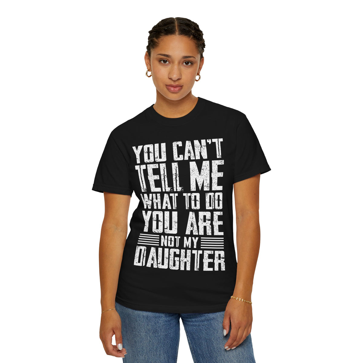 You Can't Tell Me What to Do Not My Daughter Comfort Colors Tee