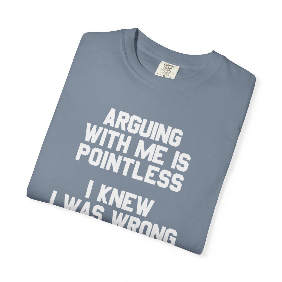 Arguing With Me Is Pointless Funny Comfort Colors Tee