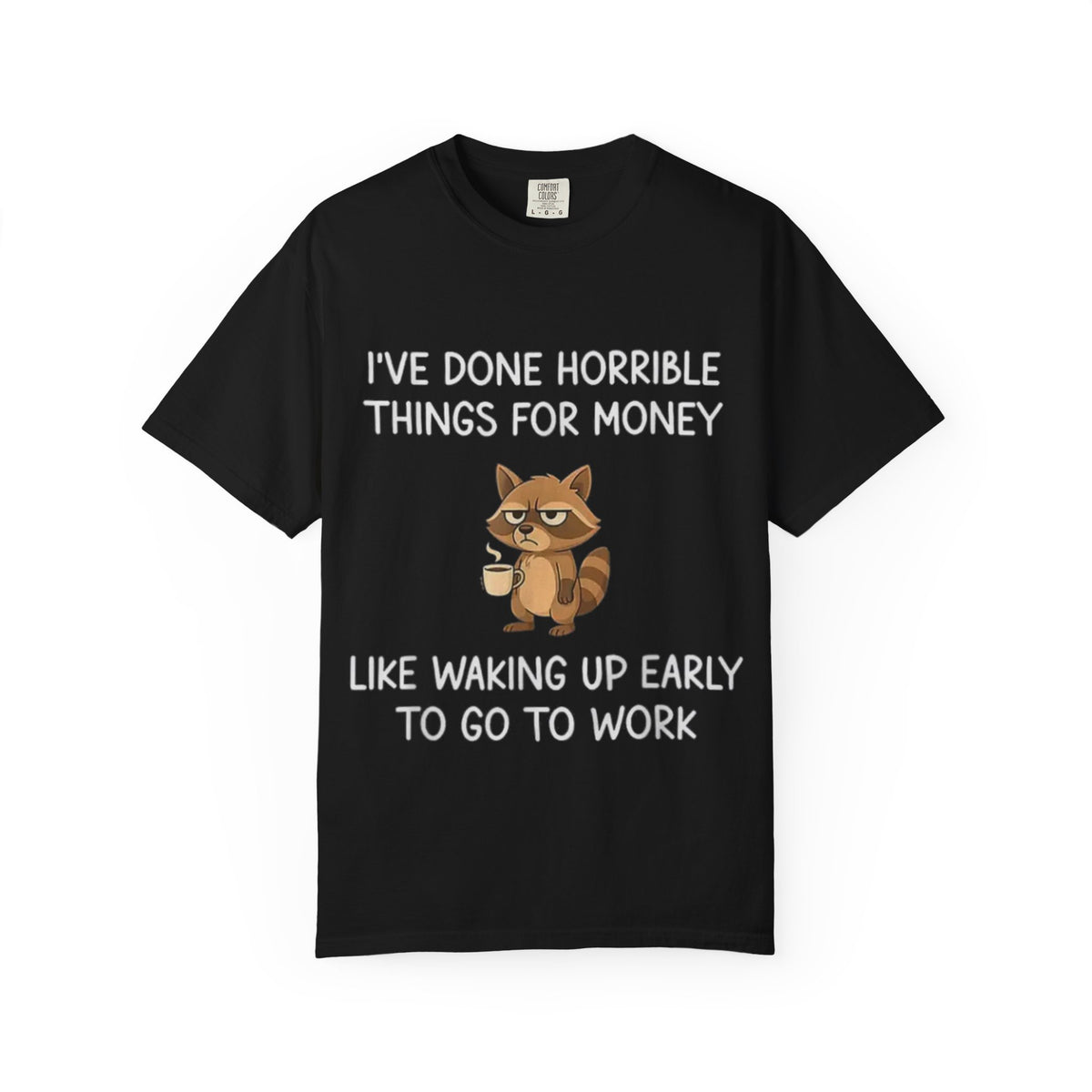 I've Done Horrible Things for Money Funny Raccoon Tee