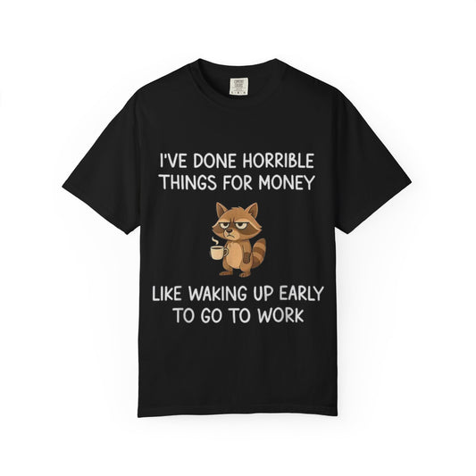 I've Done Horrible Things for Money Funny Raccoon Tee