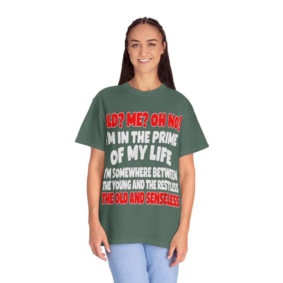 Old? Me? Oh No! Prime of My Life Comfort Colors Tee