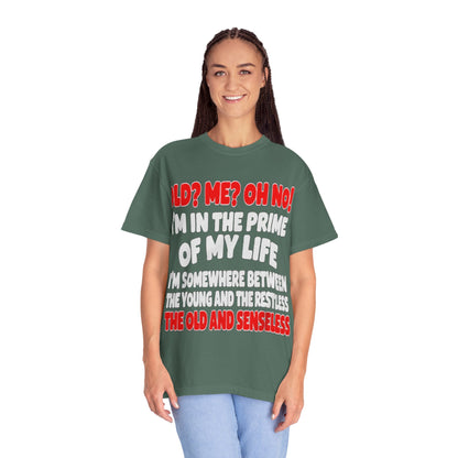 Old? Me? Oh No! Prime of My Life Comfort Colors Tee