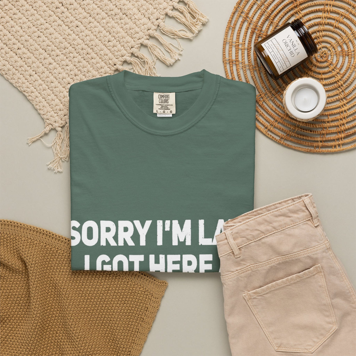 Sorry I'm Late I Got Here When I Wanted Comfort Colors Tee