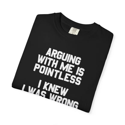 Arguing With Me Is Pointless Funny Comfort Colors Tee
