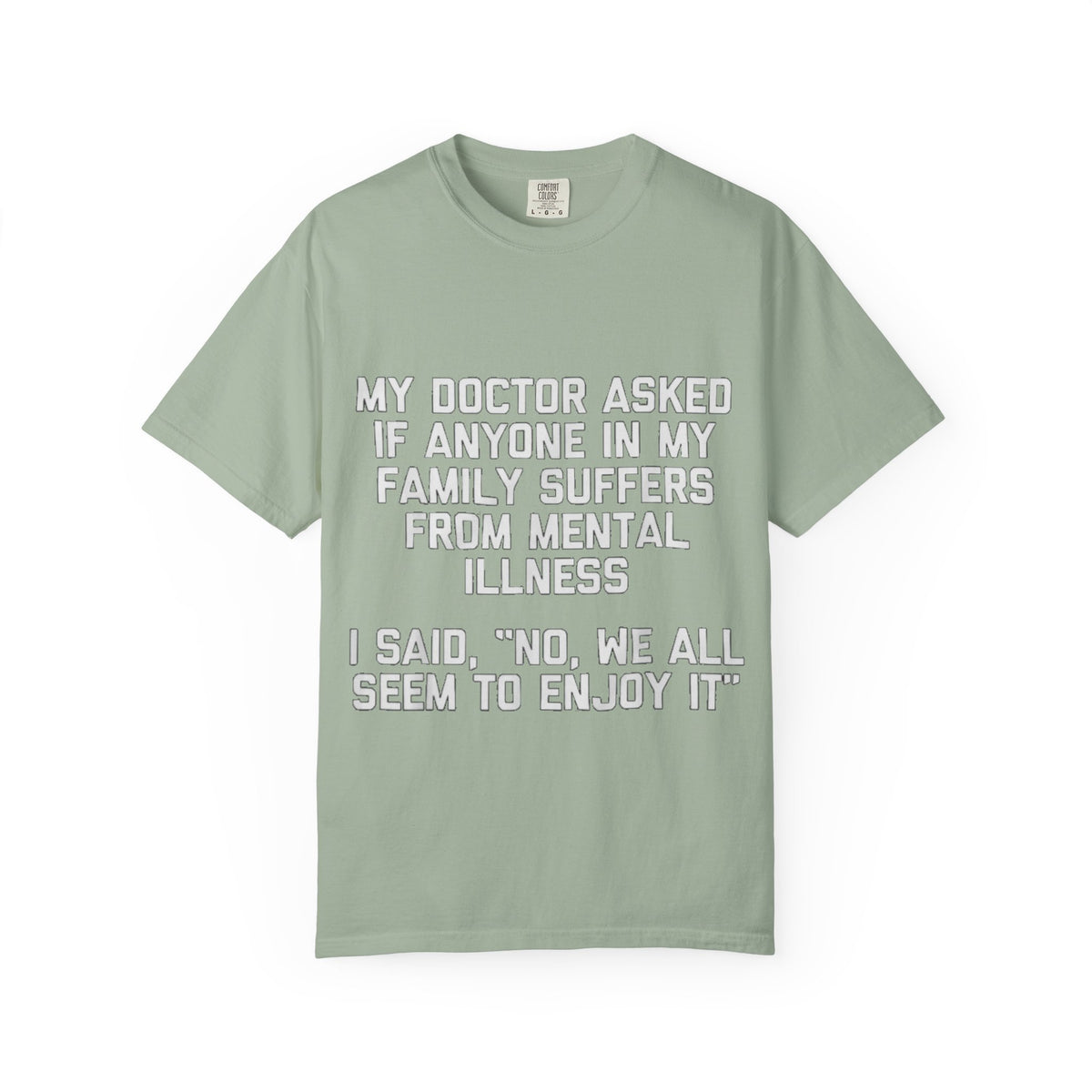 My Doctor Asked Mental Illness Humor Comfort Colors Tee