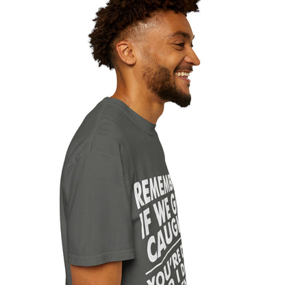 If We Get Caught Funny Quote Comfort Colors T-Shirt