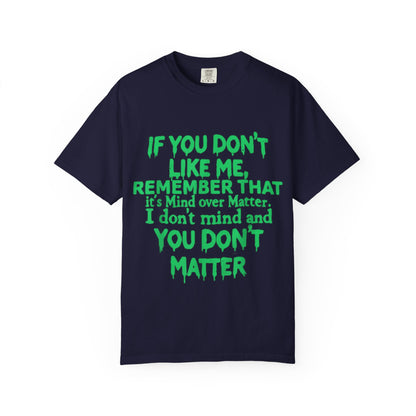 If You Don't Like Me Mind Over Matter Comfort Colors Tee