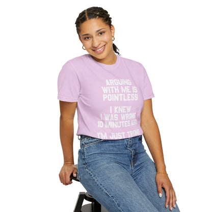 Arguing With Me Is Pointless Funny Comfort Colors Tee