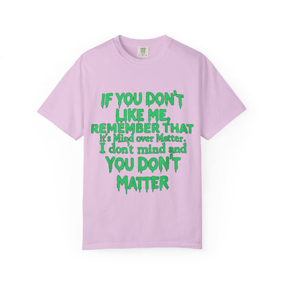 If You Don't Like Me Mind Over Matter Comfort Colors Tee