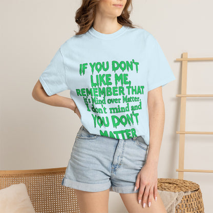 If You Don't Like Me Mind Over Matter Comfort Colors Tee