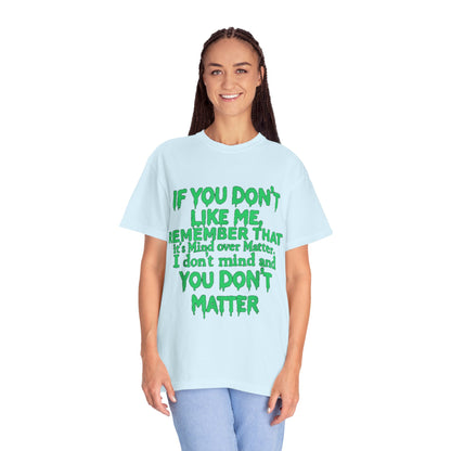 If You Don't Like Me Mind Over Matter Comfort Colors Tee