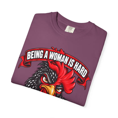 Being a Woman Is Hard Funny Comfort Colors T-Shirt