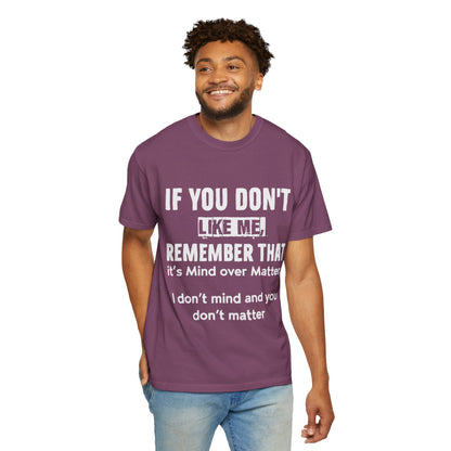 If You Don't Like Me Mind Over Matter Comfort Colors Tee