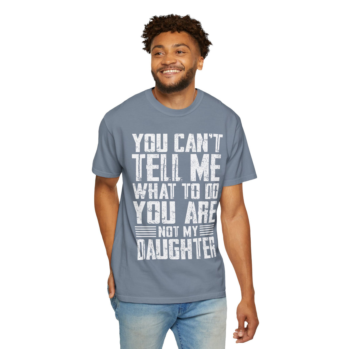 You Can't Tell Me What to Do Not My Daughter Comfort Colors Tee