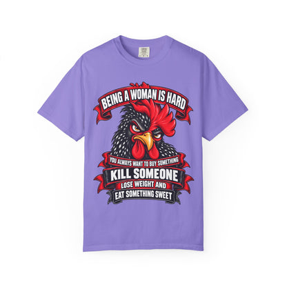 Being a Woman Is Hard Funny Comfort Colors T-Shirt