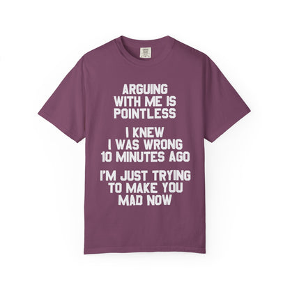 Arguing With Me Is Pointless Funny Comfort Colors Tee