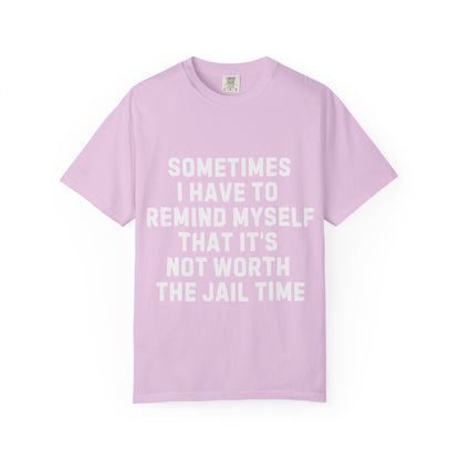 Not Worth the Jail Time Funny Comfort Colors T-Shirt