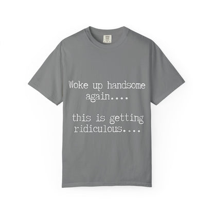 Woke Up Handsome Again Funny Comfort Colors T-Shirt
