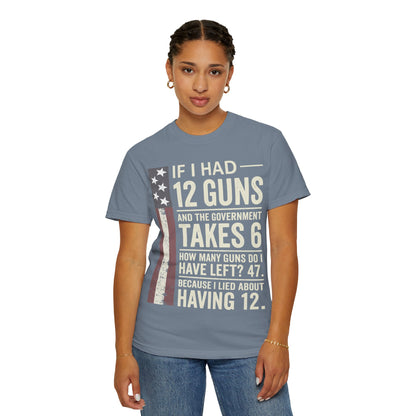 If I Had 12 Guns Funny Gun Math Comfort Colors T-Shirt