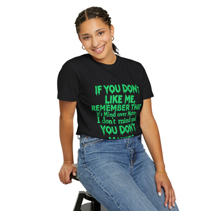 If You Don't Like Me Mind Over Matter Comfort Colors Tee