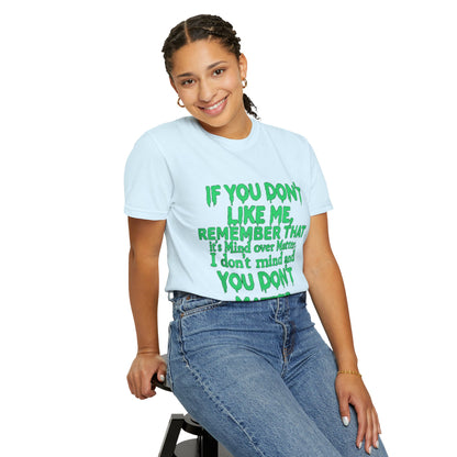 If You Don't Like Me Mind Over Matter Comfort Colors Tee