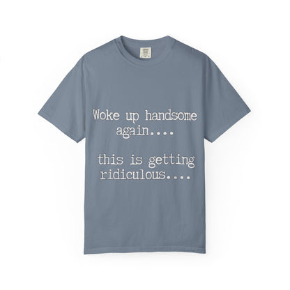 Woke Up Handsome Again Funny Comfort Colors T-Shirt