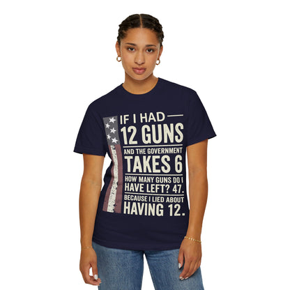 If I Had 12 Guns Funny Gun Math Comfort Colors T-Shirt