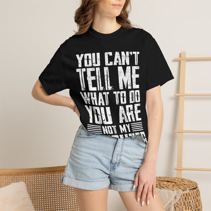 You Can't Tell Me What to Do Not My Daughter Comfort Colors Tee
