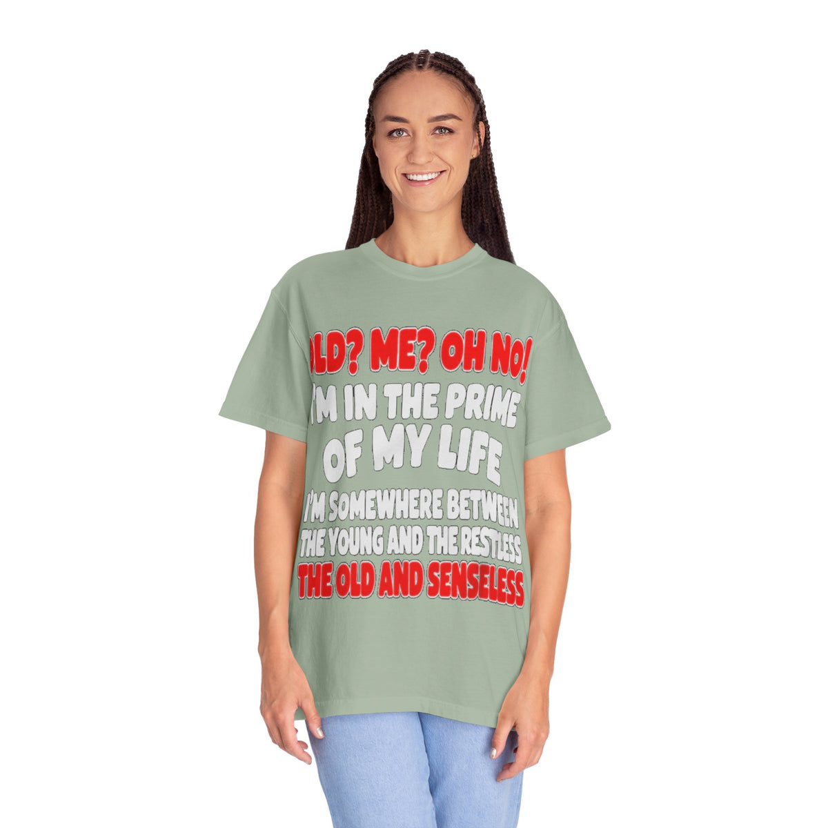 Old? Me? Oh No! Prime of My Life Comfort Colors Tee