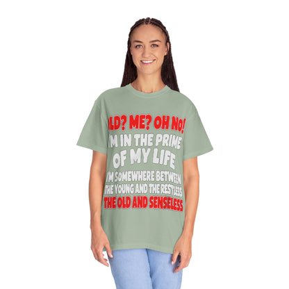 Old? Me? Oh No! Prime of My Life Comfort Colors Tee