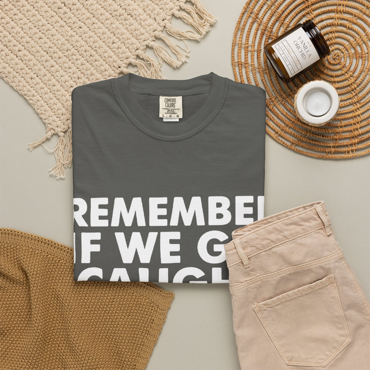 If We Get Caught Funny Quote Comfort Colors T-Shirt