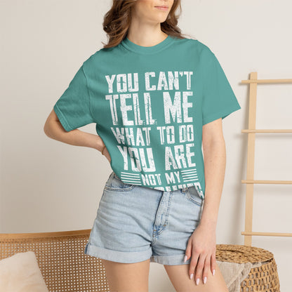 You Can't Tell Me What to Do Not My Daughter Comfort Colors Tee