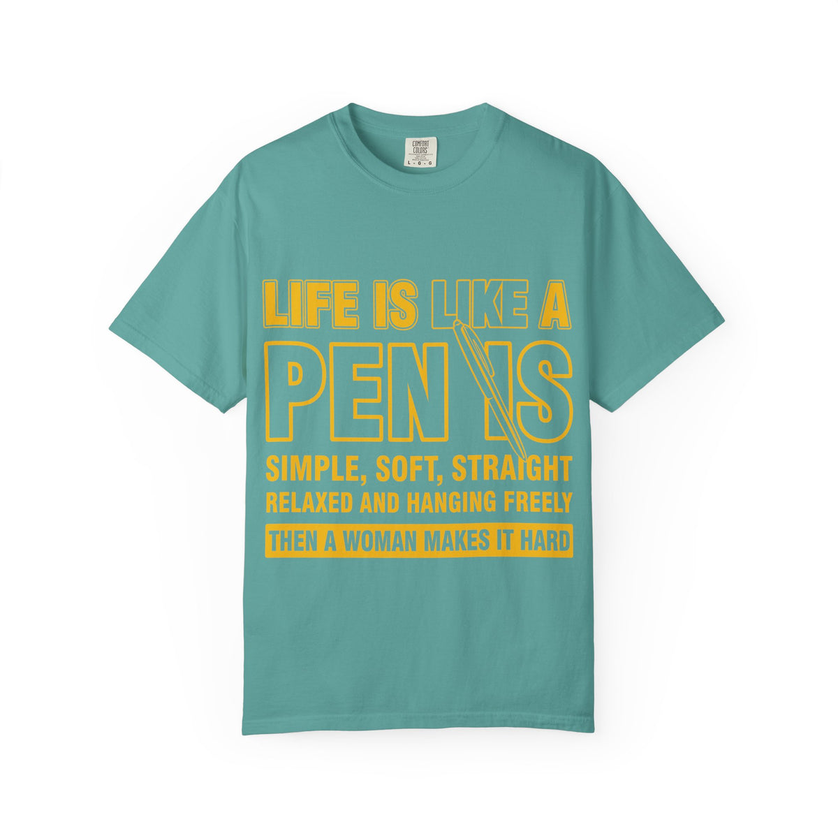 Life Is Like a Penis Adult Humor Comfort Colors T-Shirt