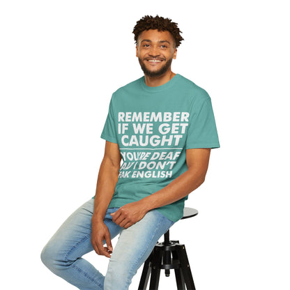 If We Get Caught Funny Quote Comfort Colors T-Shirt