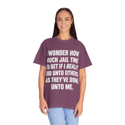 Do Unto Others Jail Time Humor Comfort Colors T-Shirt