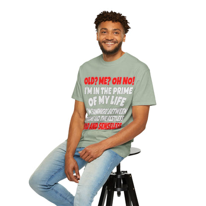 Old? Me? Oh No! Prime of My Life Comfort Colors Tee