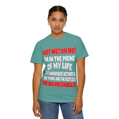 Old? Me? Oh No! Prime of My Life Comfort Colors Tee