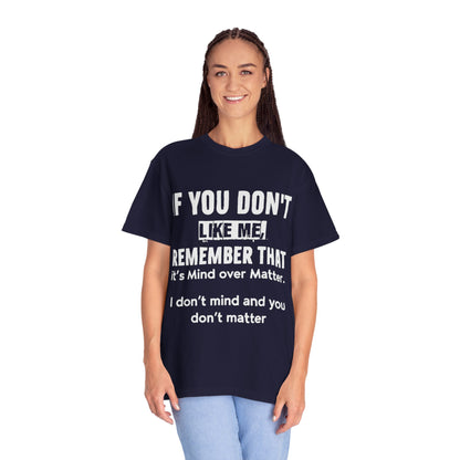 If You Don't Like Me Mind Over Matter Comfort Colors Tee