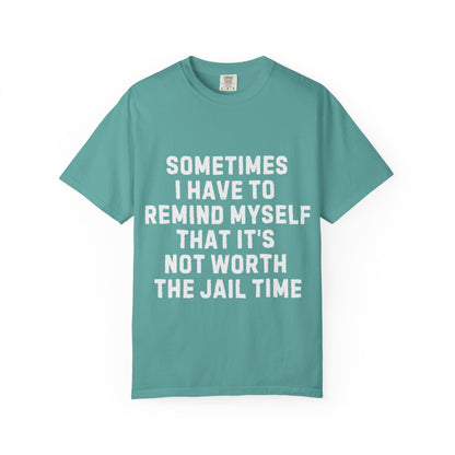 Not Worth the Jail Time Funny Comfort Colors T-Shirt